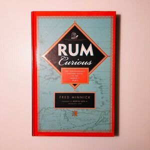 Rum Curious: The Indispensable Tasting Guide to the World's Spirit